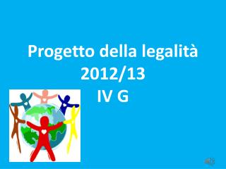 Progetto della legalità 2012/13 IV G