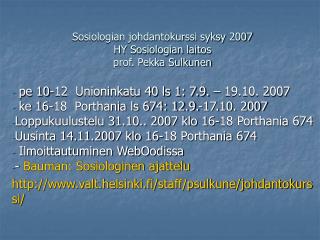 Sosiologian johdantokurssi syksy 2007 HY Sosiologian laitos prof. Pekka Sulkunen