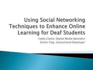 Using Social Networking Techniques to Enhance Online Learning for Deaf Students