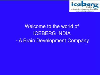 Welcome to the world of ICEBERG INDIA - A Brain Development Company