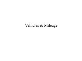 Vehicles &amp; Mileage