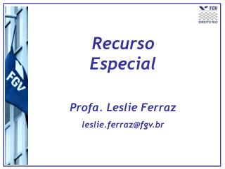 Recurso Especial Profa. Leslie Ferraz leslie.ferraz@fgv.br