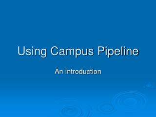 Using Campus Pipeline