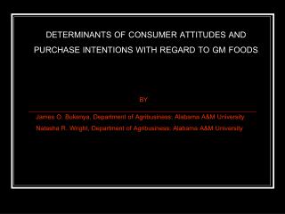 DETERMINANTS OF CONSUMER ATTITUDES AND PURCHASE INTENTIONS WITH REGARD TO GM FOODS