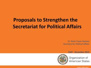Dr. Kevin Casas-Zamora Secretary for Political Affairs CAJP - December 2012
