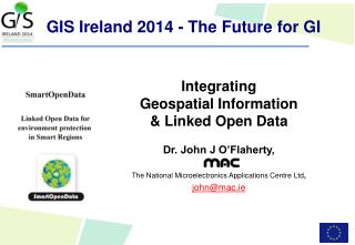 Integrating Geospatial Information &amp; Linked Open Data Dr. John J O’Flaherty,