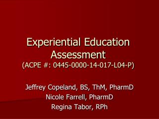 Experiential Education Assessment (ACPE #: 0445-0000-14-017-L04-P)