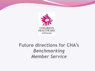 Future directions for CHA’s Benchmarking Member Service