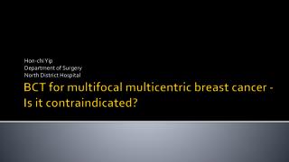 BCT for multifocal multicentric breast cancer - Is it contraindicated?