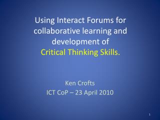 Using Interact Forums for collaborative learning and development of Critical Thinking Skills.