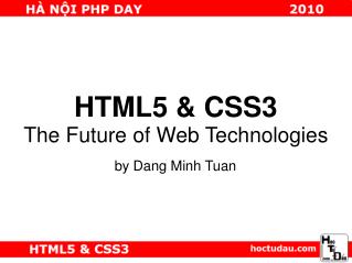 HTML5 &amp; CSS3 The Future of Web Technologies