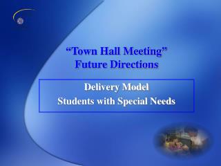 “Town Hall Meeting” Future Directions