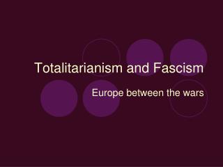 Totalitarianism and Fascism