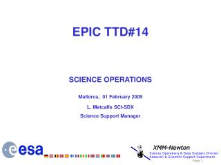EPIC TTD#14 SCIENCE OPERATIONS Mallorca, 01 February 2005 L. Metcalfe SCI-SDX