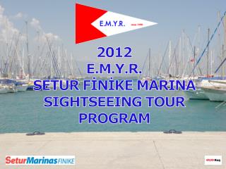 2012 E.M.Y.R. SETUR FİNİKE MARINA SIGHTSEEING TOUR PROGRAM