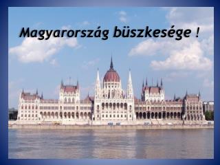 Magyarország büszkesége !