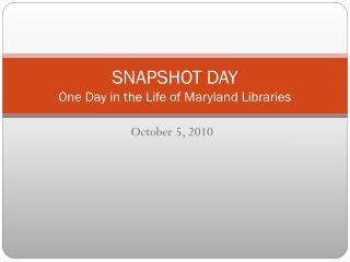 SNAPSHOT DAY One Day in the Life of Maryland Libraries