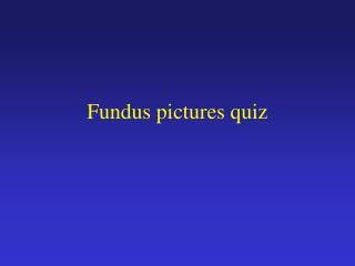 Fundus pictures quiz