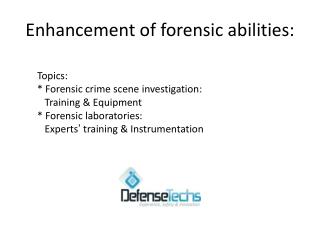 Enhancement of forensic abilities: