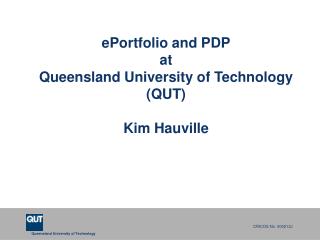 ePortfolio and PDP at Queensland University of Technology (QUT) Kim Hauville