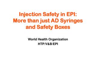 Injection Safety in EPI: More than just AD Syringes and Safety Boxes