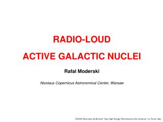 RADIO-LOUD ACTIVE GALACTIC NUCLEI Rafal Moderski Nicolaus Copernicus Astronomical Center, Warsaw
