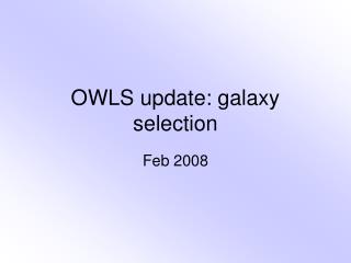OWLS update: galaxy selection