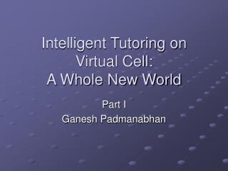 Intelligent Tutoring on Virtual Cell: A Whole New World