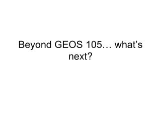Beyond GEOS 105… what’s next?
