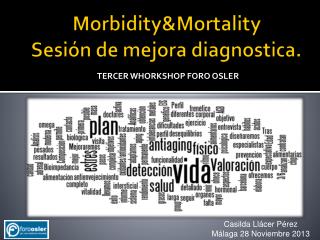 Morbidity&amp;Mortality Sesión de mejora diagnostica.