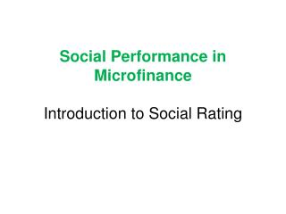 Social Performance in Microfinance Introduction to Social Rating