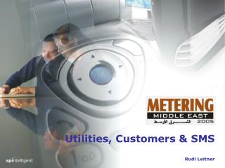 Utilities, Customers &amp; SMS Rudi Leitner