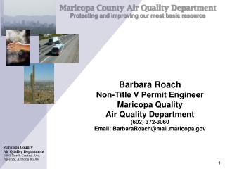 Barbara Roach Non-Title V Permit Engineer Maricopa Quality Air Quality Department (602) 372-3060