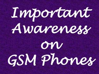 Important Awareness on GSM Phones