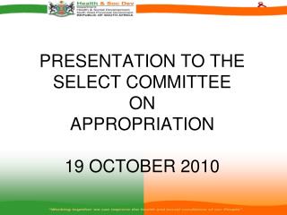 PRESENTATION TO THE SELECT COMMITTEE ON APPROPRIATION 19 OCTOBER 2010