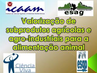 Valorização de subprodutos agrícolas e agro-industriais para a alimentação animal
