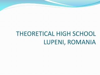 THEORETICAL HIGH SCHOOL LUPENI , ROMANIA