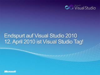 Endspurt auf Visual Studio 2010 12. April 2010 ist Visual Studio Tag!