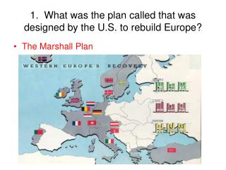 1. What was the plan called that was designed by the U.S. to rebuild Europe?