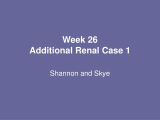 Week 26 Additional Renal Case 1