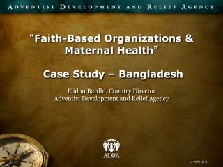 “ Faith-Based Organizations &amp; Maternal Health ” Case Study – Bangladesh
