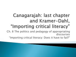 Canagarajah : last chapter and Kramer-Dahl, “Importing critical literacy”