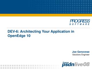 DEV-6: Architecting Your Application in OpenEdge 10