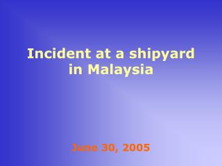 Incident at a shipyard in Malaysia