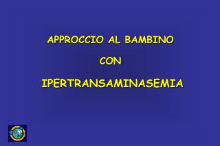 APPROCCIO AL BAMBINO CON IPERTRANSAMINASEMIA