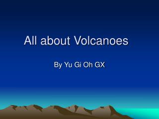 All about Volcanoes