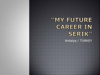 “MY future career In serIk ”