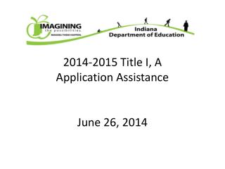 2014-2015 Title I, A Application Assistance June 26, 2014
