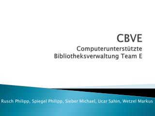 CBVE Computerunterstützte Bibliotheksverwaltung Team E