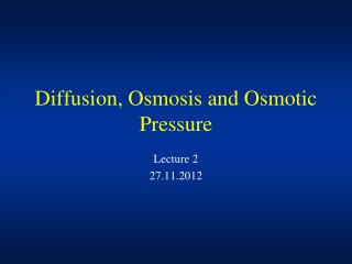 Diffusion, Osmosis and Osmotic Pressure